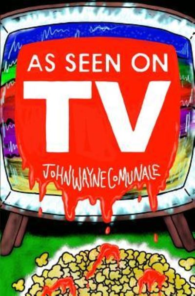 As Seen On T.V. - John Wayne Comunale - Books - Grindhouse Press - 9781941918418 - January 18, 2019