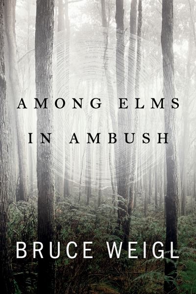 Cover for Bruce Weigl · Among Elms, in Ambush (Pocketbok) (2021)