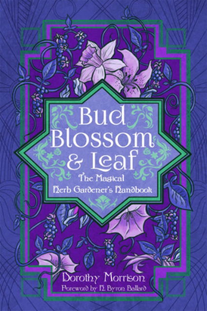 Cover for Morrison, Dorothy (Dorothy Morrison) · Bud, Blossom, &amp; Leaf: The Magical Herb Gardener's Handbook (Paperback Book) (2024)