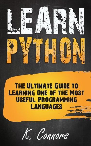 Learn Python - K Connors - Książki - Createspace Independent Publishing Platf - 9781974550418 - 15 sierpnia 2017