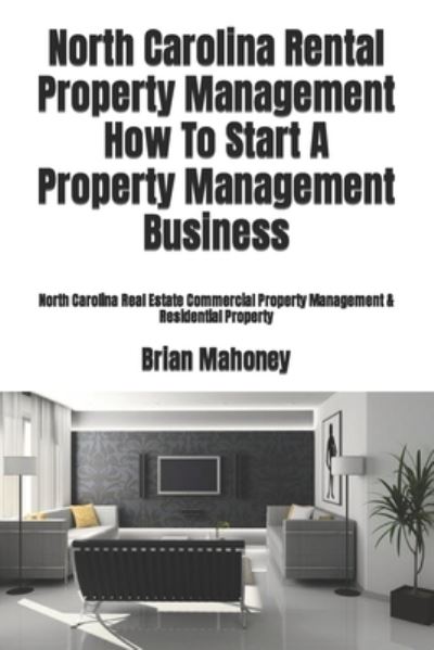 Cover for Brian Mahoney · North Carolina Rental Property Management How To Start A Property Management Business (Paperback Book) (2017)