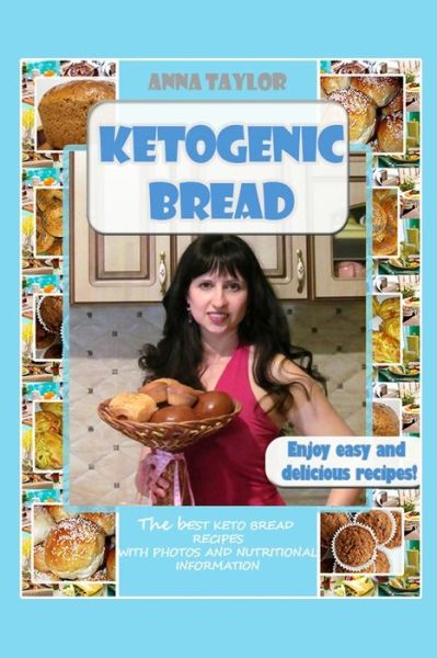 Cover for Anna Taylor · Ketogenic Bread. Cookbook : The Best Keto Bread Recipes with Nutritional Information and Photos (Paperback Book) (2017)