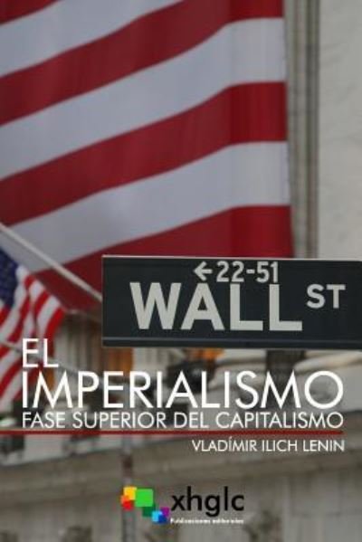 El Imperialismo, fase superior del Capitalismo - Vladimir Ilich Lenin - Książki - Createspace Independent Publishing Platf - 9781979427418 - 4 listopada 2017