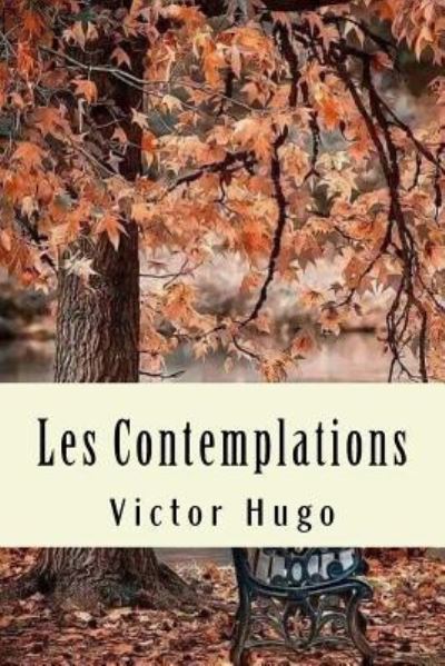 Les Contemplations - Victor Hugo - Books - Createspace Independent Publishing Platf - 9781979964418 - November 22, 2017