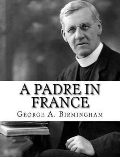 Cover for George A Birmingham · A Padre in France (Paperback Book) (2017)