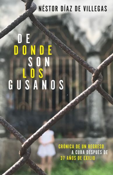 Cover for Néstor Díaz de Villegas · De Donde Son Los Gusanos (Book) (2019)