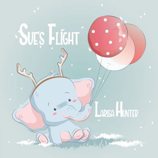 Sue's Flight - Larisa Hunter - Książki - Three Little Sisters - 9781989033418 - 20 marca 2020