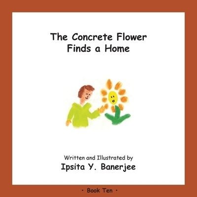 Cover for Ipsita Y Banerjee · The Concrete Flower Finds a Home: Book Ten - Concrete Flower (Pocketbok) (2020)