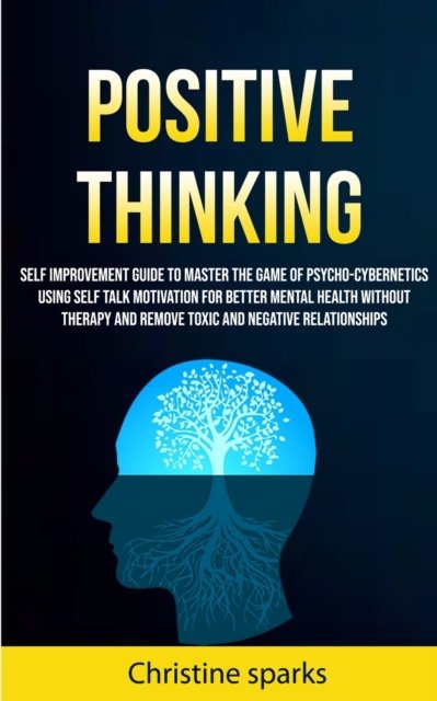 Positive Thinking - Christine Sparks - Kirjat - Robert Satterfield - 9781989682418 - tiistai 12. maaliskuuta 2019