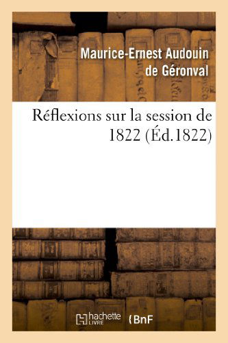 Cover for Audouin De Geronval-m-e · Reflexions Sur La Session De 1822 (Paperback Book) [French edition] (2013)
