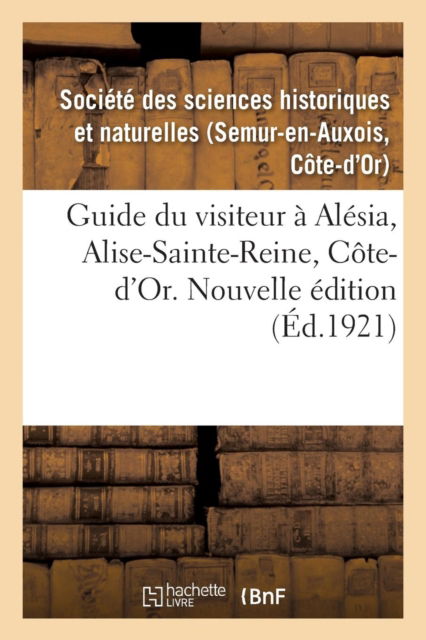 Cover for Societe Des Sciences · Guide Du Visiteur A Alesia, Alise-Sainte-Reine, Cote-d'Or. Nouvelle Edition (Paperback Book) (2018)