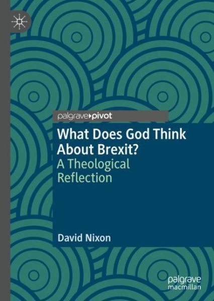 Cover for David Nixon · What Does God Think About Brexit?: A Theological Reflection (Hardcover bog) [2019 edition] (2019)