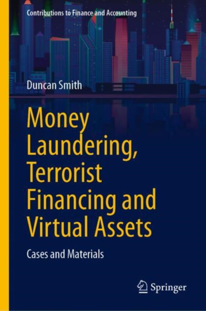 Cover for Duncan Smith · Money Laundering, Terrorist Financing and Virtual Assets: Cases and Materials - Contributions to Finance and Accounting (Hardcover Book) [2024 edition] (2024)