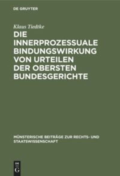 Cover for Klaus Tiedtke · Die innerprozessuale Bindungswirkung von Urteilen der obersten Bundesgerichte (Book) (1976)
