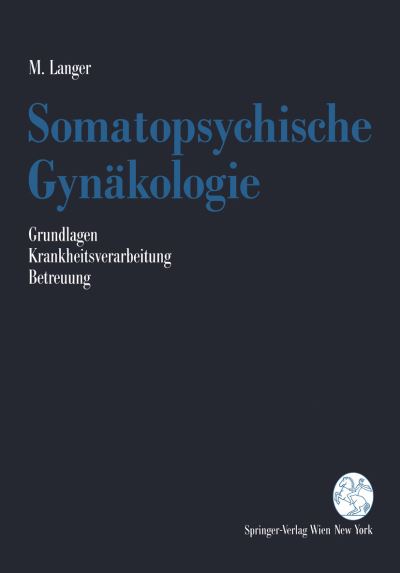 Cover for Martin Langer · Somatopsychische Gynakologie: Grundlagen. Krankheitsverarbeitung. Betreuung (Paperback Book) [German edition] (1990)