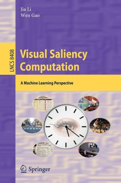 Visual Saliency Computation: A Machine Learning Perspective - Image Processing, Computer Vision, Pattern Recognition, and Graphics - Jia Li - Bøger - Springer International Publishing AG - 9783319056418 - 15. maj 2014