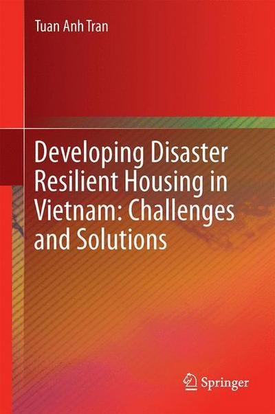 Cover for Tuan Anh Tran · Developing Disaster Resilient Housing in Vietnam: Challenges and Solutions (Hardcover bog) [1st ed. 2016 edition] (2016)