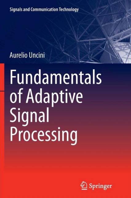 Cover for Aurelio Uncini · Fundamentals of Adaptive Signal Processing - Signals and Communication Technology (Paperback Book) [Softcover reprint of the original 1st ed. 2015 edition] (2016)