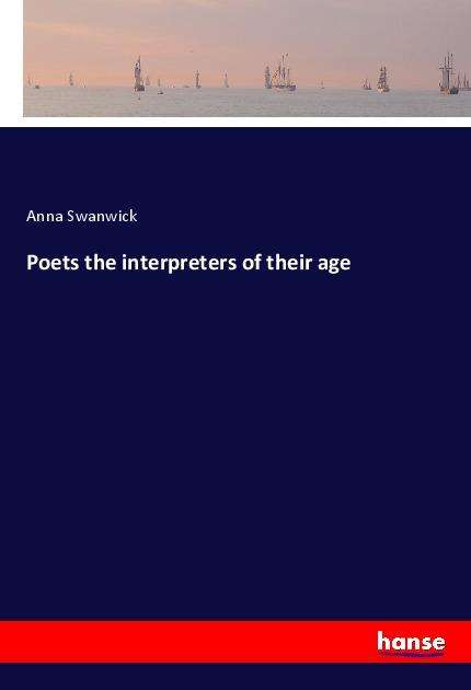 Cover for Swanwick · Poets the interpreters of thei (Book)