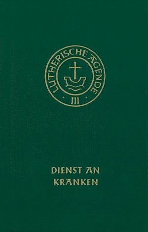 Cover for Evangelische Verlagsansta · Agende für evangelisch-lutherische Kirchen und Gemeinden. Band III: Die Amtshandlungen. Teil 4: Dienst an Kranken (Hardcover Book) (2006)