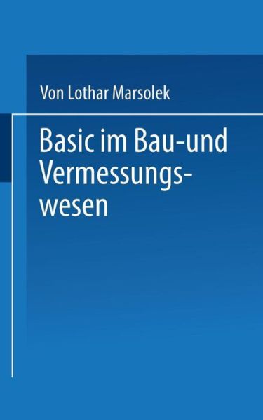 Basic Im Bau- Und Vermessungswesen: Programmierte Ingenieurmathematik Mit Dem Sharp Pc-1500 (A) - Marsolek - Bücher - Vieweg+teubner Verlag - 9783519052418 - 1. August 1986