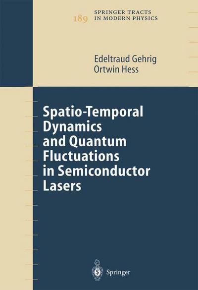 Spatio-Temporal Dynamics and Quantum Fluctuations in Semiconductor Lasers - Springer Tracts in Modern Physics - Edeltraud Gehrig - Books - Springer-Verlag Berlin and Heidelberg Gm - 9783540007418 - September 22, 2003
