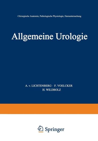 Allgemeine Urologie: Erster Teil: Chirurgische Anatomie - Pathologische Physiologie - Harnuntersuchung - Handbuch Der Urologie Encyclopedia of Urology Encyclopedie D - A V Lichtenberg - Books - Springer-Verlag Berlin and Heidelberg Gm - 9783540010418 - 1926