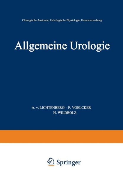 Cover for A V Lichtenberg · Allgemeine Urologie: Erster Teil: Chirurgische Anatomie - Pathologische Physiologie - Harnuntersuchung - Handbuch Der Urologie Encyclopedia of Urology Encyclopedie D (Paperback Book) [Softcover Reprint of the Original 1st 1926 edition] (1926)