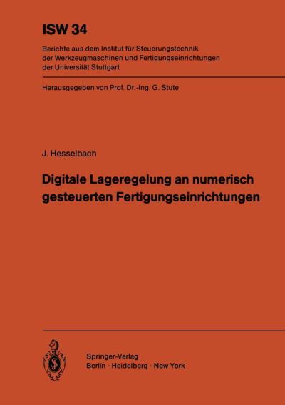 Cover for Jurgen Hesselbach · Digitale Lageregelung an Numerisch Gesteuerten Fertigungseinrichtungen - Isw Forschung Und Praxis (Paperback Book) [German edition] (1981)