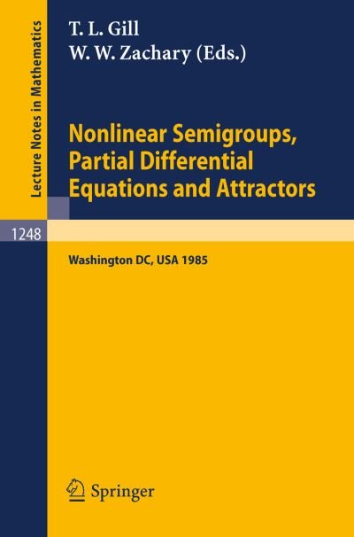Cover for T L Gill · Nonlinear Semigroups, Partial Differential Equations and Attractors: Proceedings of a Symposium Held in Washington, Dc, August 5-8, 1985 - Lecture Notes in Mathematics (Taschenbuch) (1987)