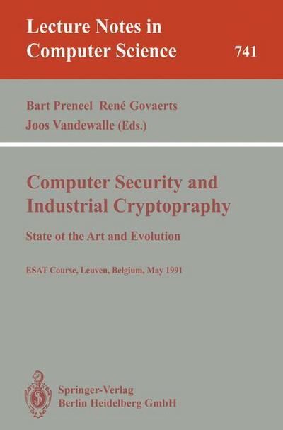 Computer Security and Industrial Cryptography: State of the Art and Evolution. ESAT Course, Leuven, Belgium, May 21-23, 1991 - Lecture Notes in Computer Science - Bart Preneel - Livres - Springer-Verlag Berlin and Heidelberg Gm - 9783540573418 - 28 octobre 1993