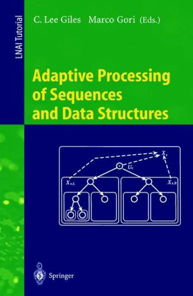 Cover for C Lee Giles · Adaptive Processing of Sequences and Data Structures: International Summer School on Neural Networks, &quot;E.r. Caianiello&quot;, Vietri Sul Mare, Salerno, Italy, September 6-13, 1997, Tutorial Lectures - Lecture Notes in Computer Science / Lecture Notes in Artifi (Paperback Book) (1998)