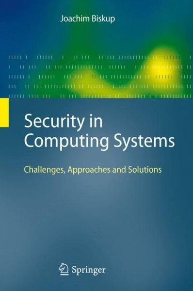 Cover for Joachim Biskup · Security in Computing Systems: Challenges, Approaches and Solutions (Hardcover Book) [2009 edition] (2008)