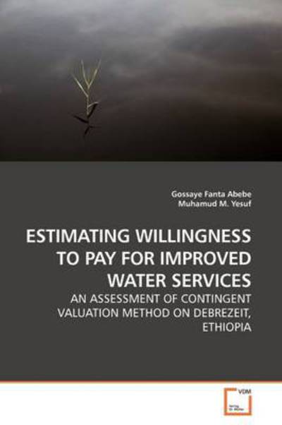 Cover for Gossaye Fanta Abebe · Estimating Willingness to Pay for Improved Water Services: an Assessment of Contingent Valuation Method on Debrezeit, Ethiopia (Paperback Book) (2009)