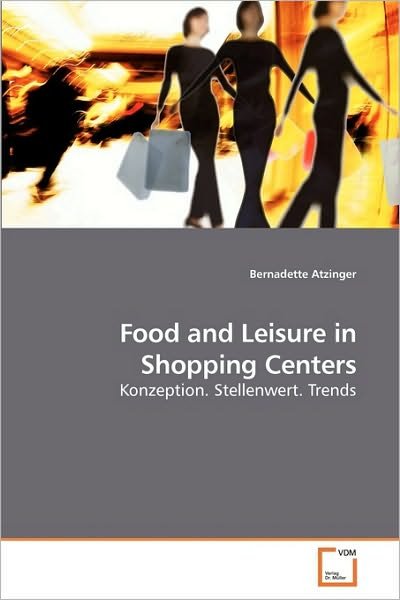 Cover for Bernadette Atzinger · Food and Leisure in Shopping Centers: Konzeption. Stellenwert. Trends (Paperback Bog) [German edition] (2010)