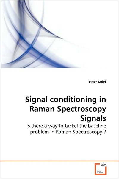Cover for Peter Knief · Signal Conditioning in Raman Spectroscopy Signals: is There a Way to Tackel the Baseline Problem in Raman Spectroscopy ? (Paperback Book) (2010)