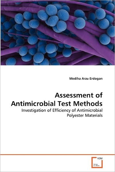 Cover for Mediha Arzu Erdogan · Assessment of Antimicrobial Test Methods: Investigation of Efficiency of Antimicrobial Polyester Materials (Pocketbok) (2010)
