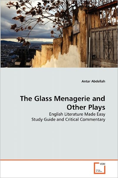 Cover for Antar Abdellah · The Glass Menagerie and Other Plays: English Literature Made Easy Study Guide and Critical Commentary (Paperback Book) (2010)