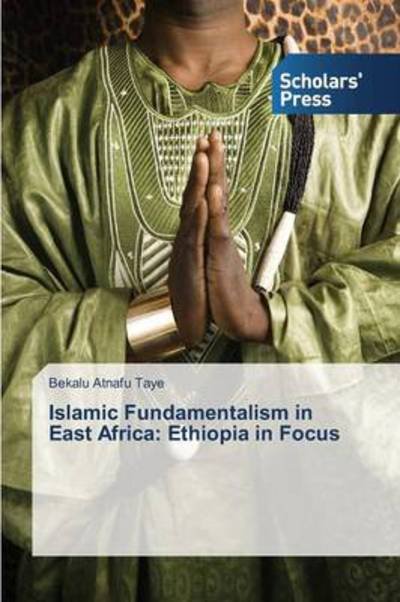 Cover for Bekalu Atnafu Taye · Islamic Fundamentalism in East Africa: Ethiopia in Focus (Paperback Book) (2013)