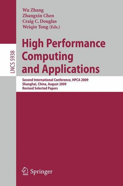Cover for Wu Zhang · High Performance Computing and Applications: Second International Conference, Hpca 2009, Shanghai, China, August 10-12, 2009, Revised Selected Papers - Lecture Notes in Computer Science / Theoretical Computer Science and General Issues (Taschenbuch) (2010)