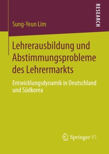 Cover for Sung-Yeun Lim · Lehrerausbildung Und Abstimmungsprobleme Des Lehrermarkts: Entwicklungsdynamik in Deutschland Und Sudkorea (Paperback Book) [2013 edition] (2013)