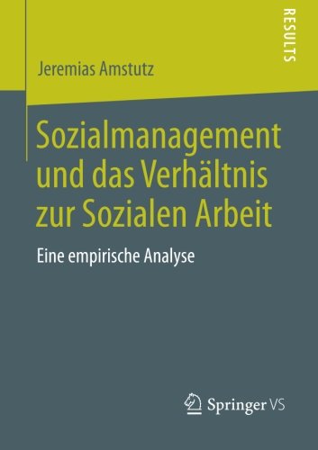 Cover for Jeremias Amstutz · Sozialmanagement Und Das Verhaltnis Zur Sozialen Arbeit: Eine Empirische Analyse (Paperback Book) [2014 edition] (2013)