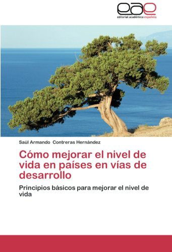 Cover for Saúl Armando Contreras Hernández · Cómo Mejorar El Nivel De Vida en Países en Vías De Desarrollo: Principios Básicos Para Mejorar El Nivel De Vida (Paperback Book) [Spanish edition] (2012)