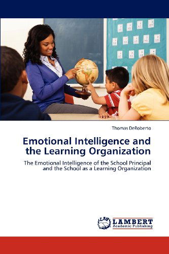 Cover for Thomas Deroberto · Emotional Intelligence and the Learning Organization: the Emotional Intelligence of the School Principal and the School As a Learning Organization (Paperback Book) (2012)