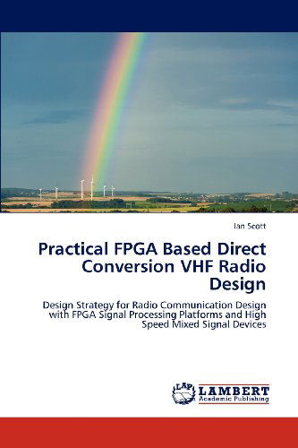 Cover for Ian Scott · Practical Fpga Based Direct Conversion Vhf Radio Design: Design Strategy for Radio Communication Design with Fpga Signal Processing Platforms and High Speed Mixed Signal Devices (Paperback Book) (2012)