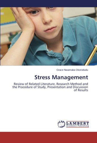 Cover for Grace Nwamaka Okorodudu · Stress Management: Review of Related Literature, Research Method and the Procedure of Study, Presentation and Discussion of Results (Paperback Book) (2013)