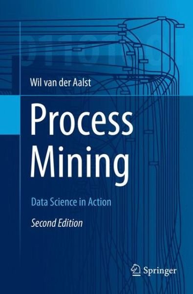 Cover for Wil M. P. Van Der Aalst · Process Mining: Data Science in Action (Paperback Book) [Softcover reprint of the original 2nd ed. 2016 edition] (2018)
