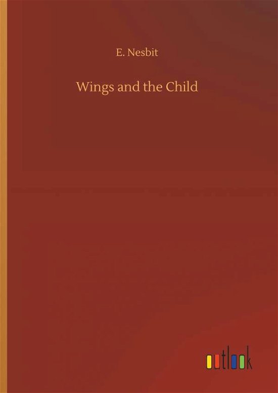 Cover for Nesbit · Wings and the Child (Buch) (2018)