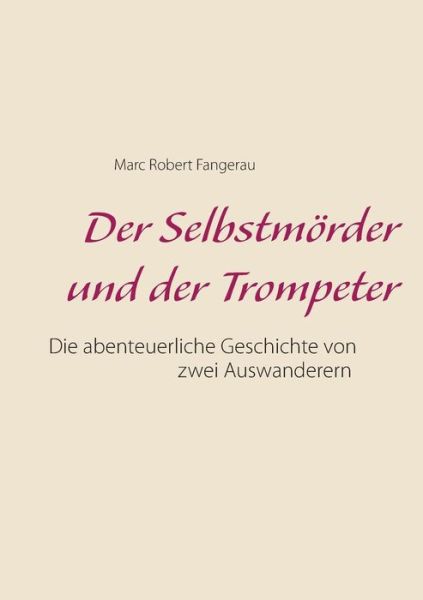 Cover for Marc Robert Fangerau · Der Selbstmorder Und Der Trompeter (Paperback Book) (2016)