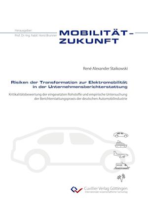 Cover for René Alexander Staikowski · Risiken der Transformation zur Elektromobilität in der Unternehmensberichterstattung. Kritikalitätsbewertung der eingesetzten Rohstoffe und empirische Untersuchung der Berichterstattungspraxis der deutschen Automobilindustrie (Paperback Book) (2021)